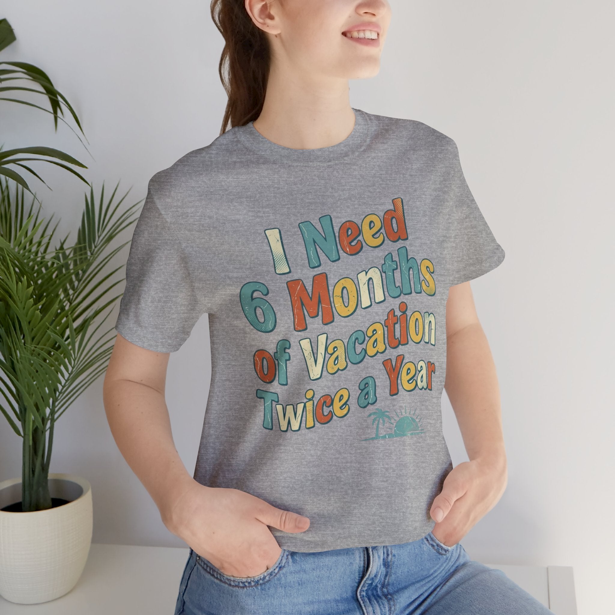 Funny Travel T-Shirt — “I Need 6 Months of Vacation Twice a Year” Retro Burnout Tee